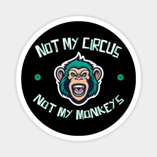 Not My Circus Not My Monkeys Magnet